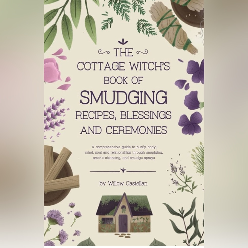 The Cottage Witch’s Book of Smudging by Willow Castellan